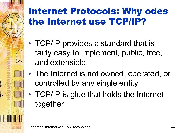 Internet Protocols: Why odes the Internet use TCP/IP? • TCP/IP provides a standard that