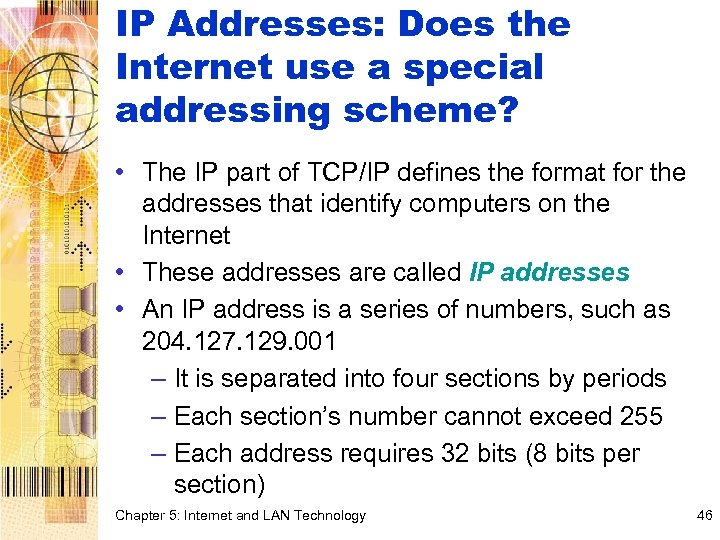 IP Addresses: Does the Internet use a special addressing scheme? • The IP part