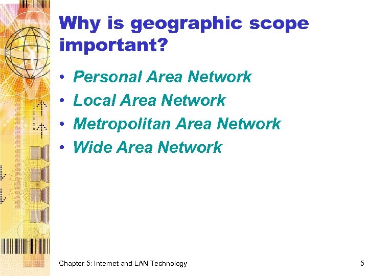 Why is geographic scope important? • • Personal Area Network Local Area Network Metropolitan