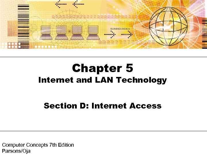 Chapter 5 Internet and LAN Technology Section D: Internet Access Computer Concepts 7 th