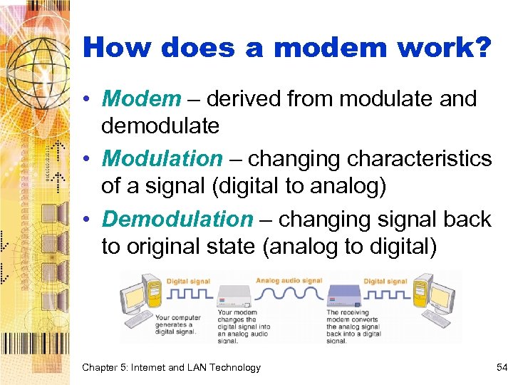 How does a modem work? • Modem – derived from modulate and demodulate •