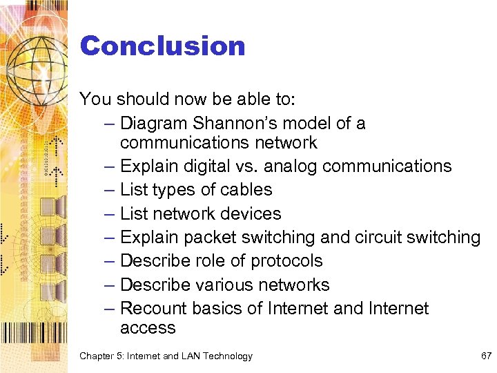 Conclusion You should now be able to: – Diagram Shannon’s model of a communications