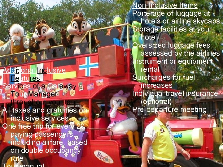 Additional Inclusive Features Services of a Gateway Tour Manager throughout your tour All taxes