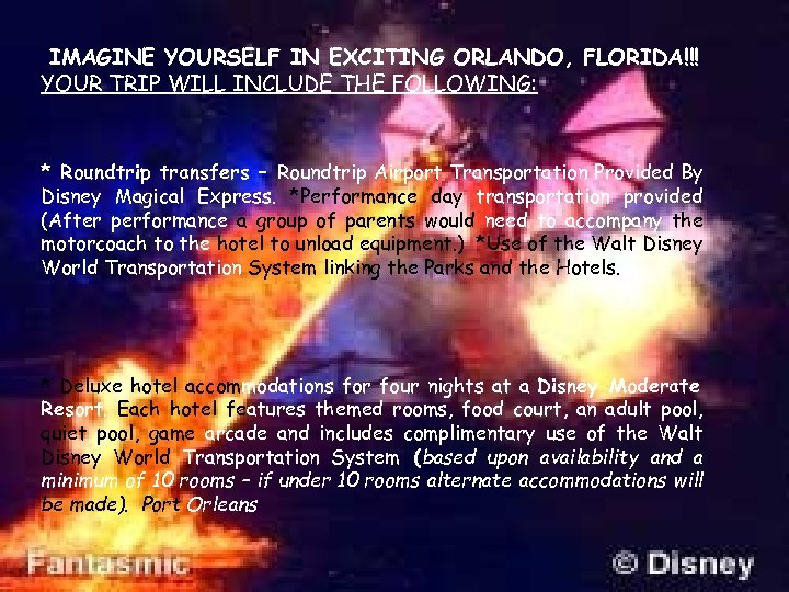 IMAGINE YOURSELF IN EXCITING ORLANDO, FLORIDA!!! YOUR TRIP WILL INCLUDE THE FOLLOWING: * Roundtrip