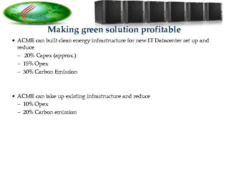 Making green solution profitable • ACME can built clean energy infrastructure for new IT