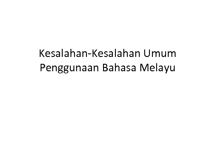 Kesalahan-Kesalahan Umum Penggunaan Bahasa Melayu 