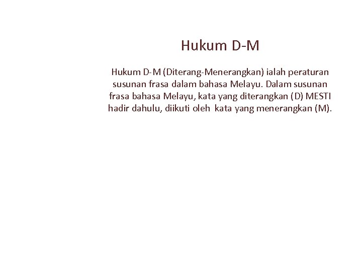 Hukum D-M (Diterang-Menerangkan) ialah peraturan susunan frasa dalam bahasa Melayu. Dalam susunan frasa bahasa