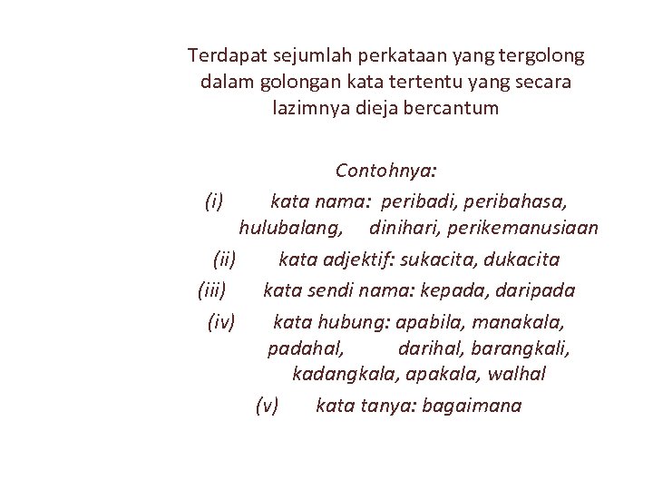 Terdapat sejumlah perkataan yang tergolong dalam golongan kata tertentu yang secara lazimnya dieja bercantum