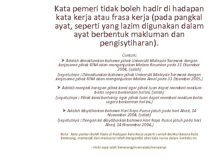 Kata pemeri tidak boleh hadir di hadapan kata kerja atau frasa kerja (pada pangkal