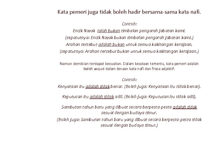 Kata pemeri juga tidak boleh hadir bersama-sama kata nafi. Contoh: Encik Razak ialah bukan