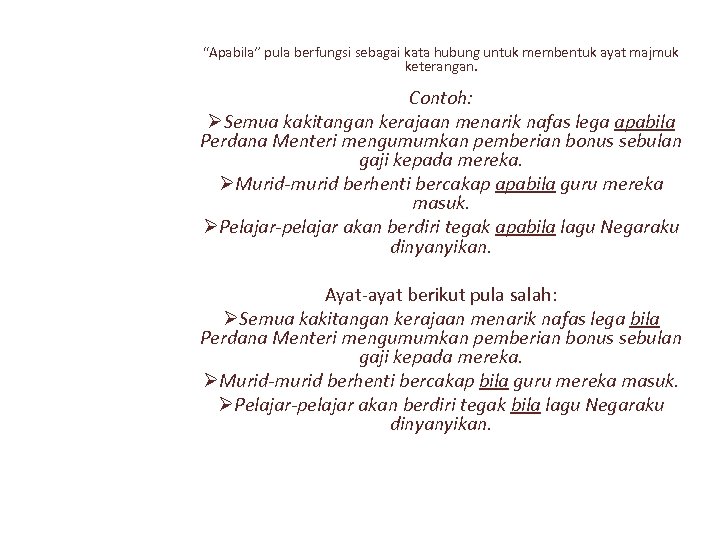 “Apabila” pula berfungsi sebagai kata hubung untuk membentuk ayat majmuk keterangan. Contoh: ØSemua kakitangan