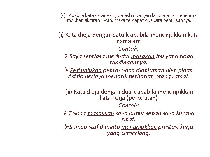 (c) Apabila kata dasar yang berakhir dengan konsonan k menerima imbuhan akhiran -kan, maka