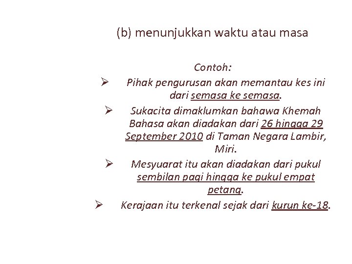 (b) menunjukkan waktu atau masa Contoh: Ø Pihak pengurusan akan memantau kes ini dari