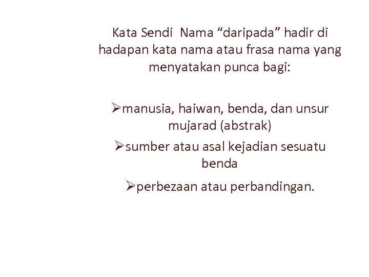 Kata Sendi Nama “daripada” hadir di hadapan kata nama atau frasa nama yang menyatakan