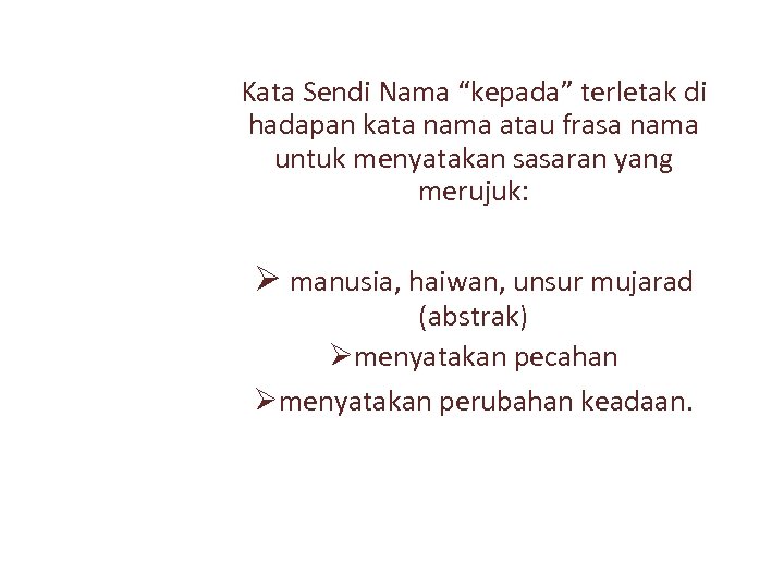 Kata Sendi Nama “kepada” terletak di hadapan kata nama atau frasa nama untuk menyatakan