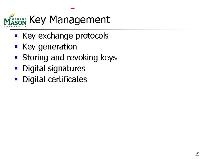  Key Management § § § Key exchange protocols Key generation Storing and revoking