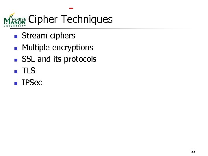 Cipher Techniques n n n Stream ciphers Multiple encryptions SSL and its protocols