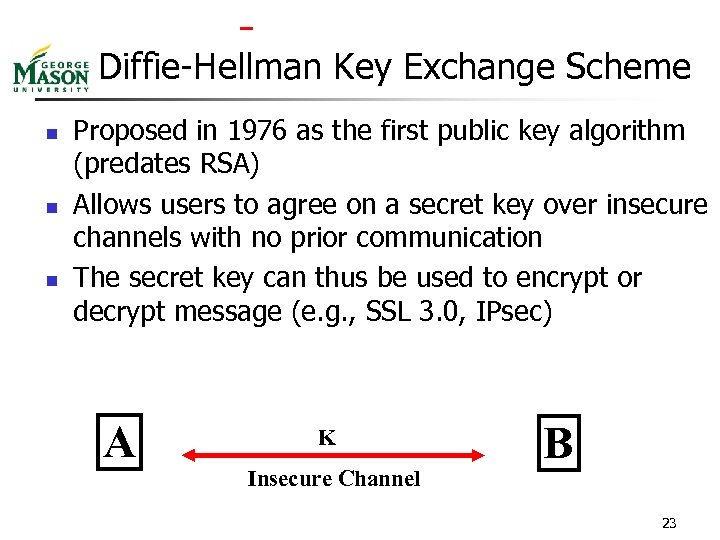  Diffie-Hellman Key Exchange Scheme n n n Proposed in 1976 as the first