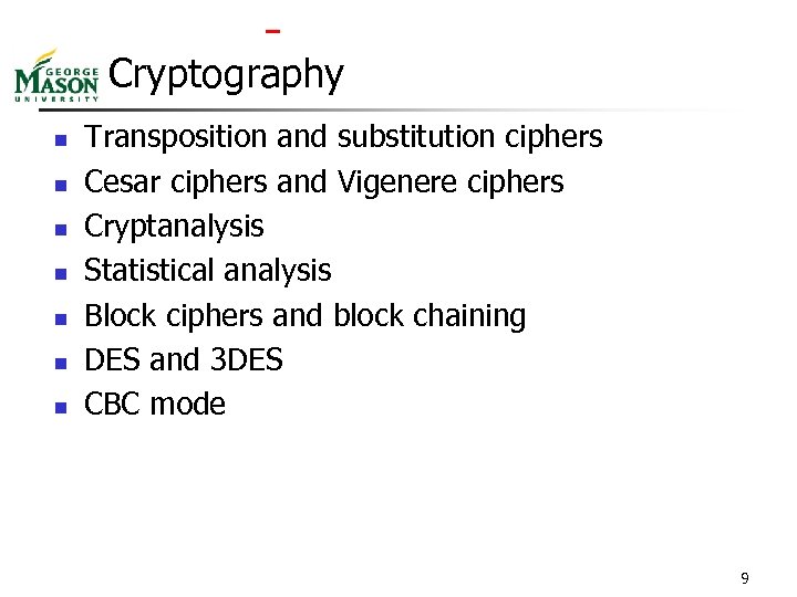  Cryptography n n n n Transposition and substitution ciphers Cesar ciphers and Vigenere