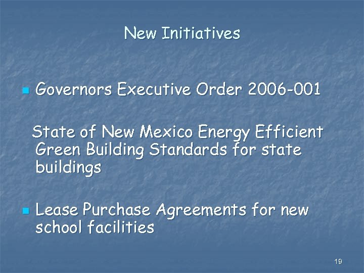 New Initiatives n Governors Executive Order 2006 -001 State of New Mexico Energy Efficient