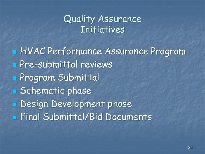 Quality Assurance Initiatives n n n HVAC Performance Assurance Program Pre-submittal reviews Program Submittal