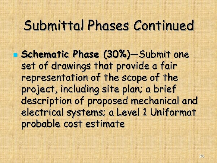 Submittal Phases Continued n Schematic Phase (30%)—Submit one set of drawings that provide a