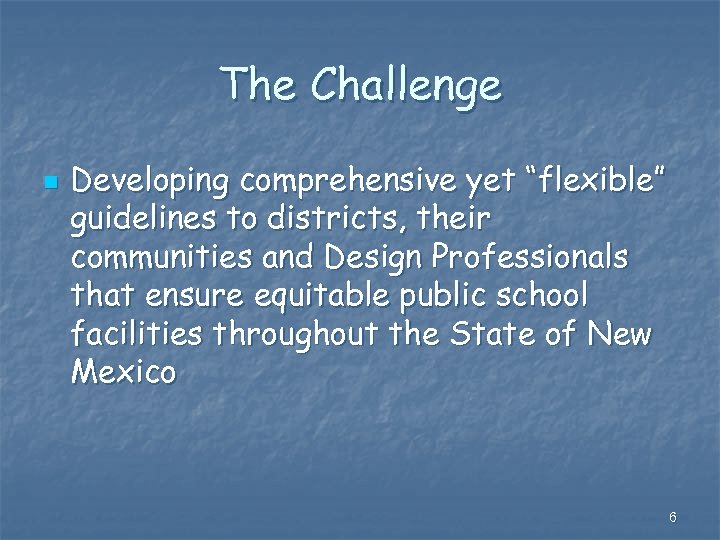 The Challenge n Developing comprehensive yet “flexible” guidelines to districts, their communities and Design