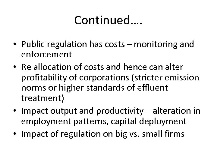 Continued…. • Public regulation has costs – monitoring and enforcement • Re allocation of