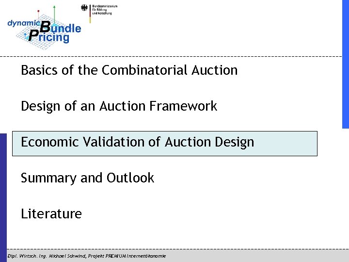 Basics of the Combinatorial Auction Design of an Auction Framework Economic Validation of Auction