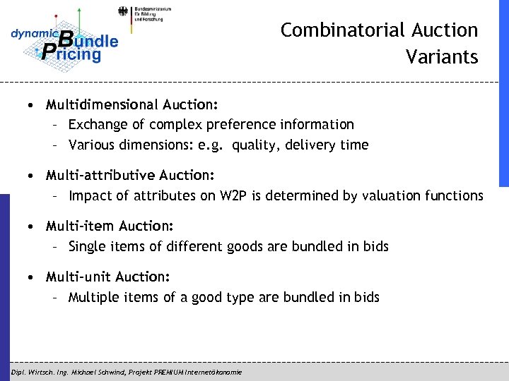 Combinatorial Auction Variants • Multidimensional Auction: – Exchange of complex preference information – Various