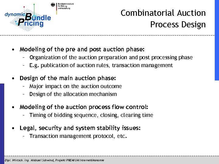 Combinatorial Auction Process Design • Modeling of the pre and post auction phase: –