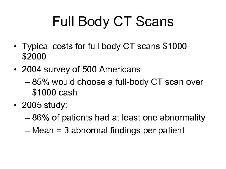 Full Body CT Scans • Typical costs for full body CT scans $1000$2000 •