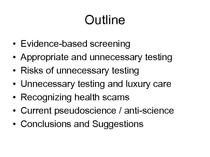 Outline • • Evidence-based screening Appropriate and unnecessary testing Risks of unnecessary testing Unnecessary