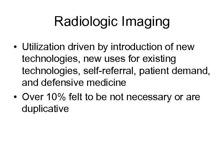 Radiologic Imaging • Utilization driven by introduction of new technologies, new uses for existing