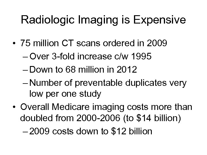 Radiologic Imaging is Expensive • 75 million CT scans ordered in 2009 – Over