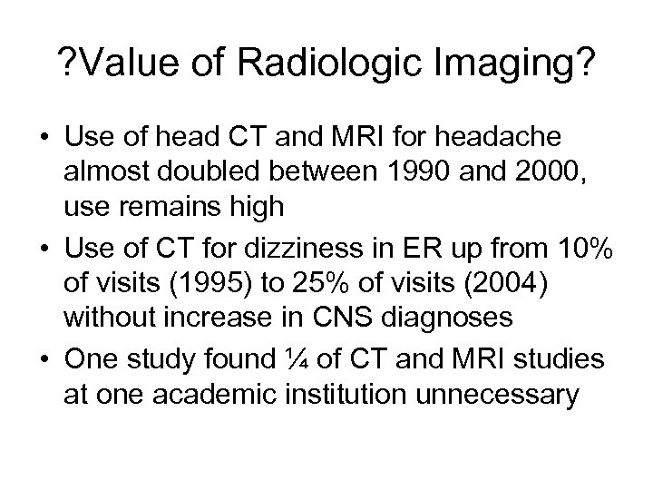 ? Value of Radiologic Imaging? • Use of head CT and MRI for headache