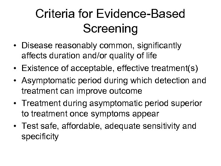 Criteria for Evidence-Based Screening • Disease reasonably common, significantly affects duration and/or quality of