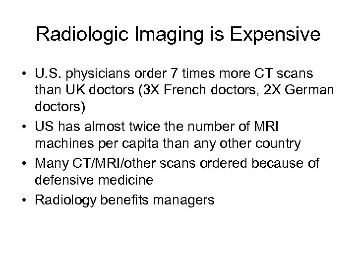 Radiologic Imaging is Expensive • U. S. physicians order 7 times more CT scans