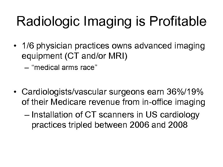 Radiologic Imaging is Profitable • 1/6 physician practices owns advanced imaging equipment (CT and/or