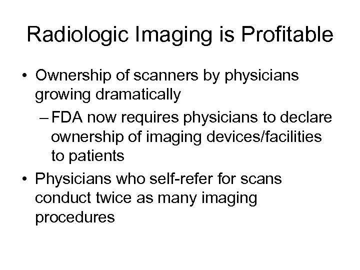 Radiologic Imaging is Profitable • Ownership of scanners by physicians growing dramatically – FDA