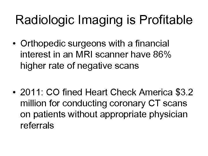 Radiologic Imaging is Profitable • Orthopedic surgeons with a financial interest in an MRI