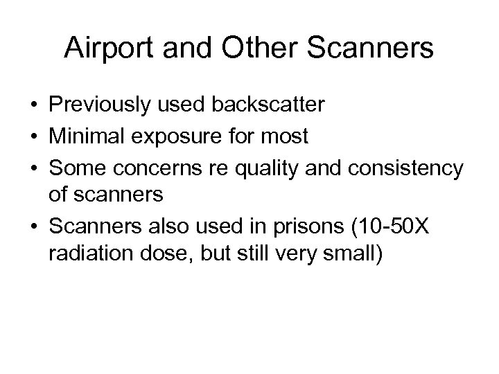 Airport and Other Scanners • Previously used backscatter • Minimal exposure for most •