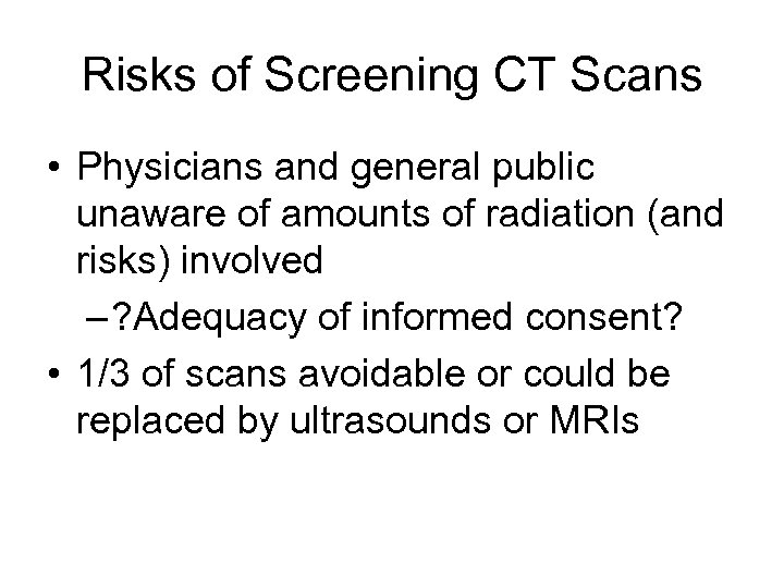 Risks of Screening CT Scans • Physicians and general public unaware of amounts of