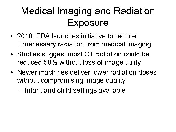 Medical Imaging and Radiation Exposure • 2010: FDA launches initiative to reduce unnecessary radiation