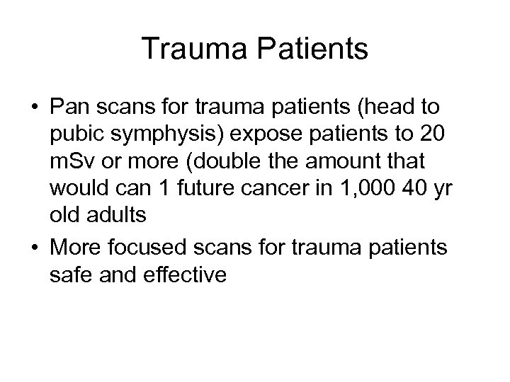 Trauma Patients • Pan scans for trauma patients (head to pubic symphysis) expose patients