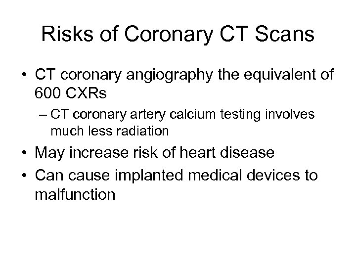 Risks of Coronary CT Scans • CT coronary angiography the equivalent of 600 CXRs