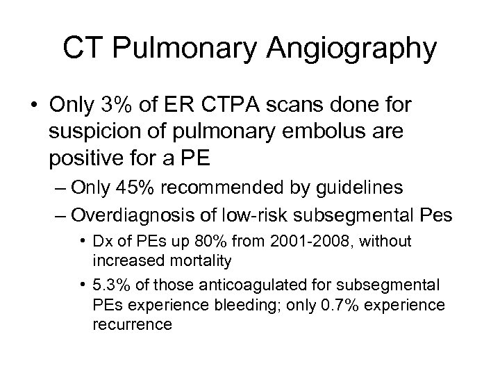 CT Pulmonary Angiography • Only 3% of ER CTPA scans done for suspicion of