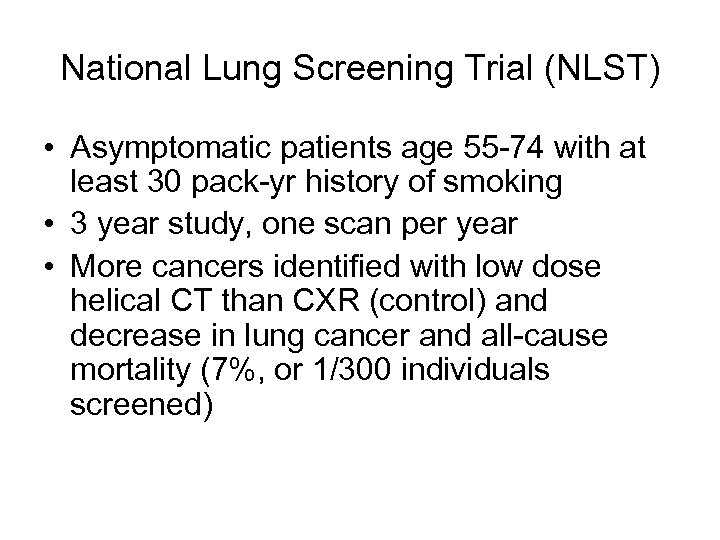 National Lung Screening Trial (NLST) • Asymptomatic patients age 55 -74 with at least