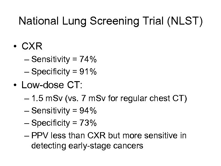 National Lung Screening Trial (NLST) • CXR – Sensitivity = 74% – Specificity =