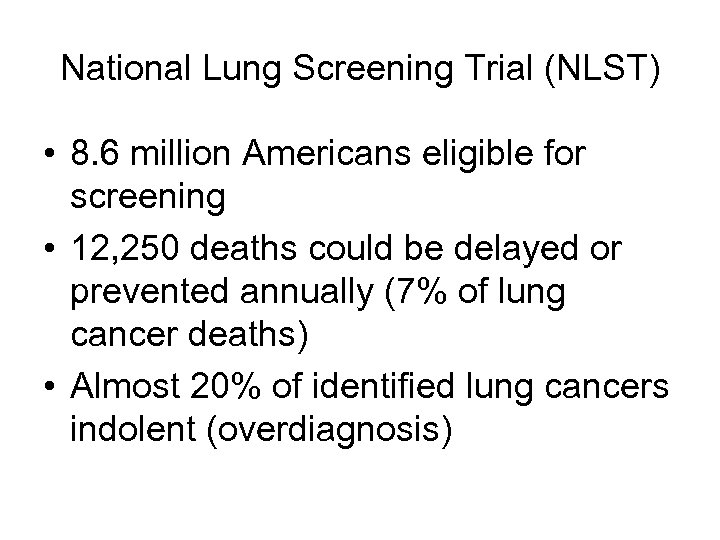 National Lung Screening Trial (NLST) • 8. 6 million Americans eligible for screening •